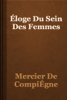 Éloge Du Sein Des Femmes - Mercier De CompiÉgne