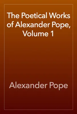 The Poetical Works of Alexander Pope, Volume 1