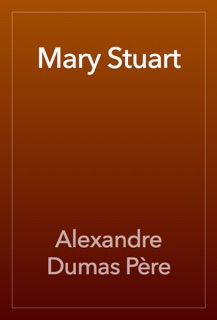 Mary Stuart by Alexandre Dumas