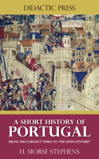 A Short History of Portugal - From the earliest times to the 19th century - H. Morse Stephens Cover Art