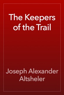 The Keepers of the Trail by Joseph Alexander Altsheler