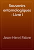 Souvenirs entomologiques - Livre I - Jean-Henri Fabre