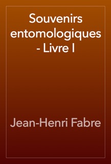 Souvenirs entomologiques - Livre I by Jean-Henri Fabre