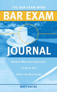 The Bar Exam Mind Bar Exam Journal: Guided Writing Exercises to Help You Pass the Bar Exam by Matt Racine