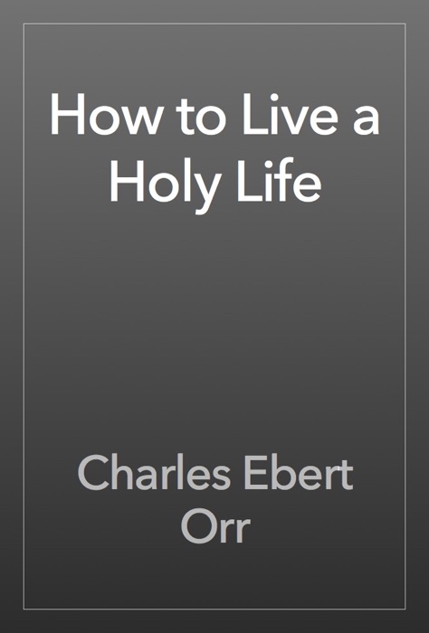How to Live a Holy Life