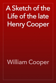 A Sketch of the Life of the late Henry Cooper by William Cooper