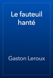 Le fauteuil hanté - Gaston Leroux