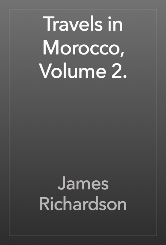 Travels in Morocco, Volume 2.