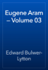 Eugene Aram — Volume 03 - Edward Bulwer-Lytton