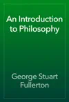 An Introduction to Philosophy by George Stuart Fullerton Book Summary, Reviews and Downlod
