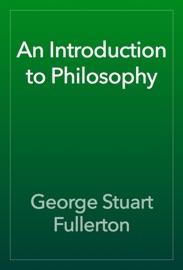 An Introduction to Philosophy - George Stuart Fullerton