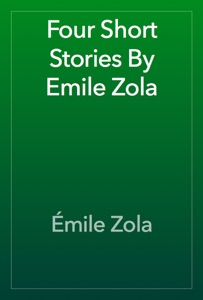 Four Short Stories By Emile Zola