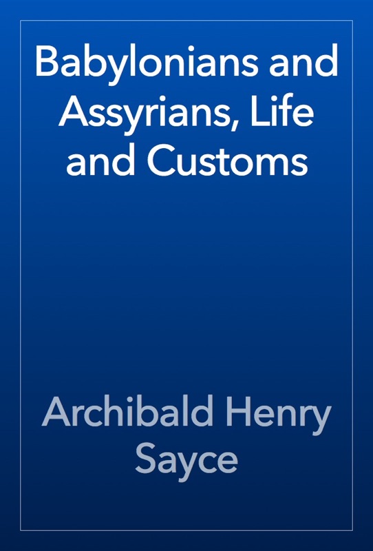 Babylonians and Assyrians, Life and Customs