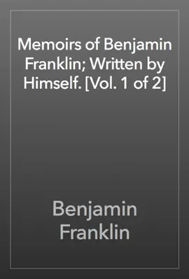 Read: Book Memoirs of Benjamin Franklin; Written by Himself. [Vol. 1 of 2]