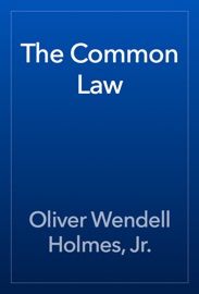 The Common Law - Oliver Wendell Holmes, Jr.