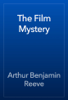 The Film Mystery - Arthur Benjamin Reeve