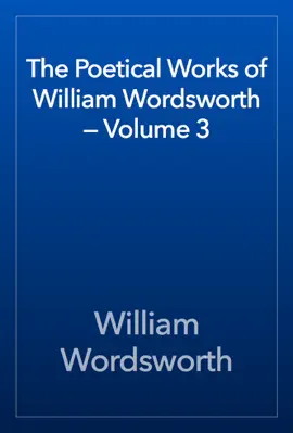 Read: The Poetical Works of William Wordsworth — Book Volume 3