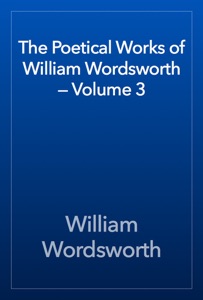 The Poetical Works of William Wordsworth — Volume 3