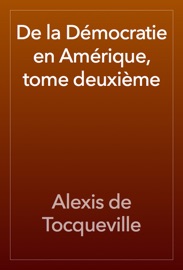 De la Démocratie en Amérique, tome deuxième - Alexis de Tocqueville