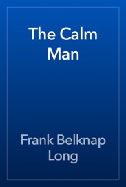 The Calm Man - Frank Belknap Long