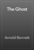 The Ghost - Arnold Bennett