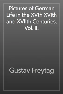 Read: Pictures of Book German Life in the XVth XVIth and XVIIth Centuries, Vol. II.