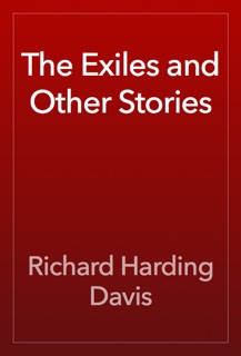 The Exiles and Other Stories by Richard Harding Davis