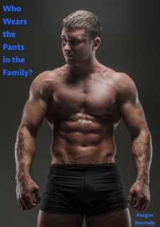 Who Wears the Pants in the Family? by Keegan Kennedy