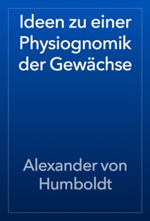 Ideen zu einer Physiognomik der Gewächse by Alexander von Humboldt