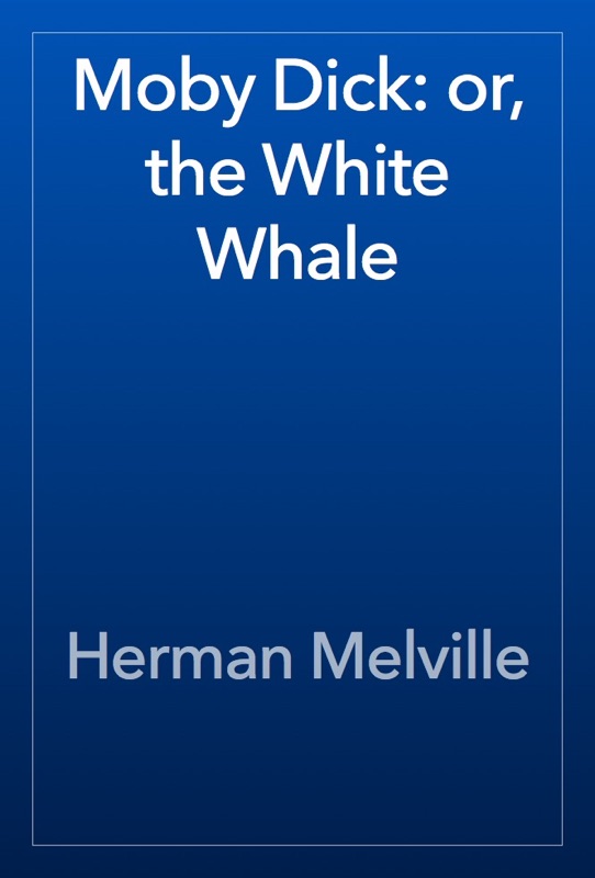 Moby Dick: or, the White Whale