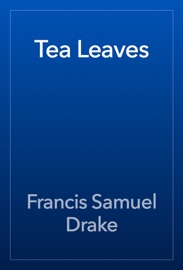 Tea Leaves - Francis Samuel Drake