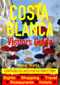 Costa Blanca, Spain Visitors Guide - Sightseeing, Hotel, Restaurant, Travel & Shopping Highlights (including Alicante & Benidorm) - Peter Watts