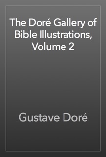 The Doré Gallery of Bible Illustrations, Volume 2 by Gustave Doré