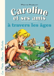 Caroline et ses amis à travers les âges by Pierre Probst