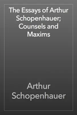 Read: The Essays of Arthur Schopenhauer; Counsels Book and Maxims