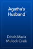 Agatha's Husband - Dinah Maria Mulock Craik
