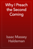 Why I Preach the Second Coming - Isaac Massey Haldeman