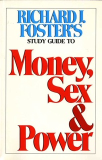 Money Sex and Power Study Guide by Richard J. Foster