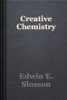 Creative Chemistry - Edwin E. Slosson