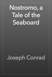 Nostromo, a Tale of the Seaboard - Joseph Conrad