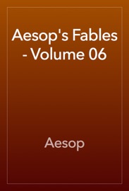 Aesop's Fables - Volume 06 - Aesop