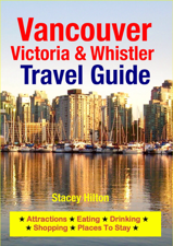 Vancouver, Victoria &amp; Whistler Travel Guide - Stacey Hilton Cover Art