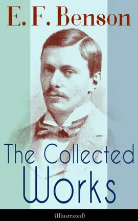 Read: The Collected Works of E. Book F. Benson (Illustrated)