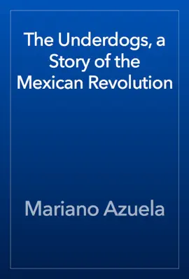 Read: The Book Underdogs, a Story of the Mexican Revolution