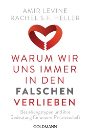 Warum wir uns immer in den Falschen verlieben - Amir Levine & Rachel S.F. Heller
