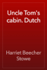 Uncle Tom's cabin. Dutch - Harriet Beecher Stowe