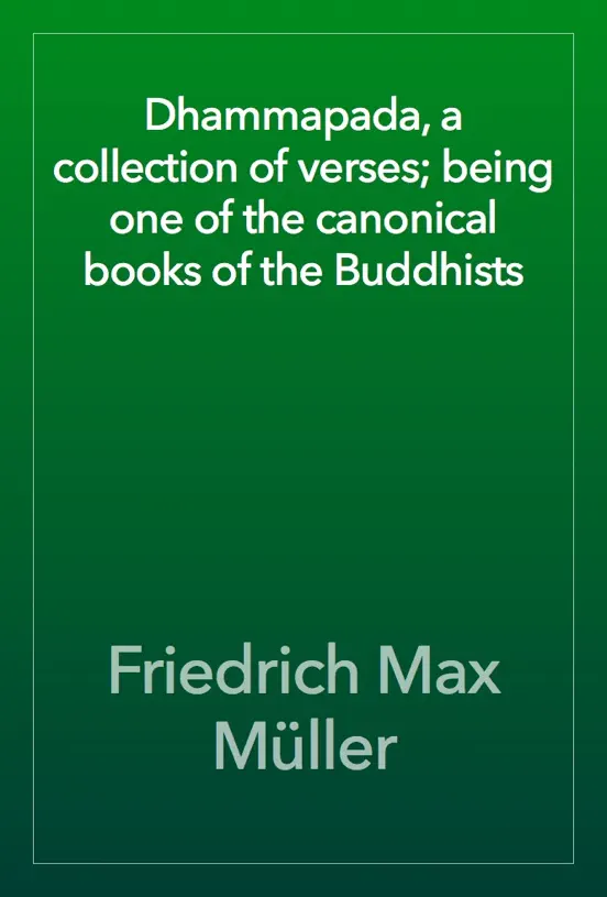 Dhammapada, a collection of verses; being one of the canonical books of the Buddhists