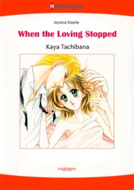 When the Loving Stopped (Harlequin Comics) - Kaya Tachibana & Jessica Steele
