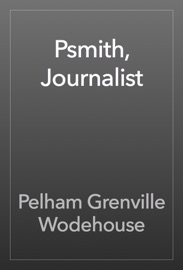 Psmith, Journalist - Pelham Grenville Wodehouse