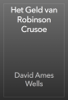 Het Geld van Robinson Crusoe - David Ames Wells & E.V.